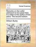 Remarks on the Letter address'd to two great men. In a letter to the author of that piece. The second edition.