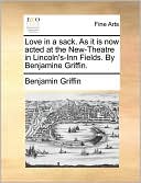 Love in a sack. As it is now acted at the New-Theatre in Lincoln's-Inn Fields. By Benjamine Griffin.