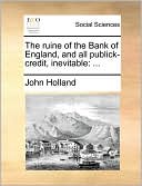 The ruine of the Bank of England, and all publick-credit, inevitable: ...