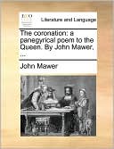 The coronation: a panegyrical poem to the Queen. By John Mawer, ...