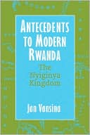 Antecedents to Modern Rwanda: The Nyiginya Kingdom (Africa and the Diaspora: History, Politics, Culture)