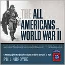 The All Americans in World War II: A Photographic History of the 82nd Airborne Division at War