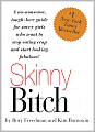 Skinny Bitch: A No-Nonsense, Tough-Love Guide for Savvy Girls Who Want to Stop Eating Crap and Start Looking Fabulous!