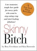 Skinny Bitch: A No-Nonsense, Tough-Love Guide for Savvy Girls Who Want to Stop Eating Crap and Start Looking Fabulous!
