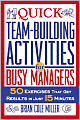 Quick Team-Building Activities for Busy Managers: 50 Exercises That Get Results in Just 15 Minutes