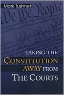 Taking the Constitution Away from the Courts