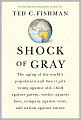 Shock of Gray: The Aging of the World's Population and How It Pits Young against Old, Child against Parent, Worker against Boss, Company against Rival, and Nation against Nation