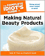 The Complete Idiot's Guide to Making Natural Beauty Products