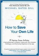 How to Save Your Own Life: 15 Inspiring Lessons Including: Finding Blessings in Disguise, Coping with Life's Greatest Challanges, and Discovering