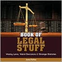 Book of Legal Stuff: Wacky Laws, Weird Decisions and Strange Statutes