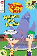 Nothing but Trouble (Phineas and Ferb Series)