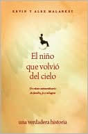 El nino que volvio del Cielo: Un relato extraordinario de familia, fe y Milagros (The Boy Who Came Back from Heaven: A Remarkable Account of Miracles, Angels, and Life Beyond this World)