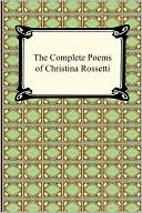 The Complete Poems Of Christina Rossetti