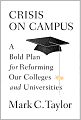 Crisis on Campus: A Bold Plan for Reforming Our Colleges and Universities