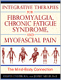 Integrative Therapies for Fibromyalgia, Chronic Fatigue Syndrome, and Myofascial Pain: The Mind-Body Connection