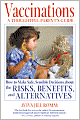 Vaccinations: A Thoughtful Parent's Guide - how to Make Safe, Sensible Decisions about the Risks, Benefits, and Alternatives