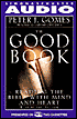 The Good Book: Reading the Bible with Mind and Heart