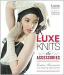 Luxe Knits: The Accessories: Couture Adornments to Knit & Crochet