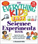 The Everything Kids' Easy Science Experiments Book: Explore the world of science through quick and fun experiments!