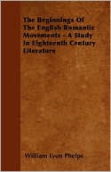 The Beginnings of the English Romantic Movements - A Study in Eighteenth Century Literature