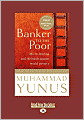 Banker to the Poor: Micro-Lending and the Battle against World Poverty