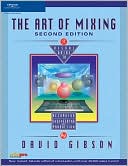 The Art of Mixing: A Visual Guide to Recording, Engineering, and Production
