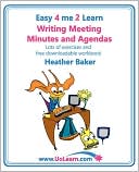 Writing Meeting Minutes and Agendas. Taking notes of meetings. Sample minutes and agendas, ideas for formats and templates. Minute taking training with lots of examples and exercises. (Easy 4 Me 2 Learn).