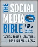 The Social Media Bible: Tactics, Tools, and Strategies for Business Success