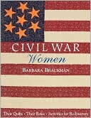 Civil War Women. Their Quilts, Their Roles & Activities For Re-Enactors - Print On Demand Edition