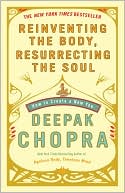 Reinventing the Body, Resurrecting the Soul: How to Create a New You