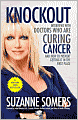 Knockout: Interviews with Doctors Who Are Curing Cancer--And How to Prevent Getting It in the First Place