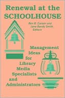 Renewal at the Schoolhouse: Management Ideas for Library Media Specialists and Administrators