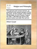 The genuine and correct sermon, as preached to the ancient people of God, the Jews, at Sion Chapel, Union Street, Whitechapel, by Wm Cooper, August the 28th, 1796 With the hymns and prayers before and after the sermon