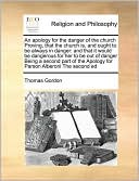 An apology for the danger of the church Proving, that the church is, and ought to be always in danger: and that it would be dangerous for her to be out of danger Being a second part of the Apology for Parson Alberoni The second ed