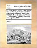 C Crispi Sallustii Bellum Catilinarium et Jugurthinum, cum versione libera Pr mittitur dissertatio, Necnon et vita Sallustii auctore Joanne Clerico IE The history of the wars of Catiline and Jugurtha, 2ED