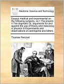 Essays medical and experimental on the following subjects, viz I The empiric II The dogmatic Or, arguments for and against the use of theory and reasoning in physick III Experiments and observations on astringents and bitters