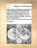 A description of the Last Judgment; with some reflections thereon. The happiness of being ready. And the misery of being unready for such a day. Also, a poem on death, and one on the Resurrection.