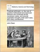 Practical arithmetic: or, the rule of practice methodized and improved. Wherein are contained all the necessary cases, and several examples wrought under each case, with many contractions.