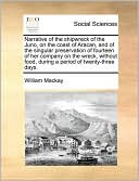 Narrative of the shipwreck of the Juno, on the coast of Aracan, and of the singular preservation of fourteen of her company on the wreck, without food, during a period of twenty-three days.