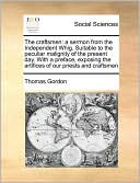 The craftsmen: a sermon from the Independent Whig. Suitable to the peculiar malignity of the present day. With a preface, exposing the artifices of our priests and craftsmen