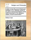 A letter to the Reverend Nathaniel Whitaker, D.D. Wherein some of his gross misrepresentations of Mr. Hart's doctrines in his dialogue, intitled, A brief examination