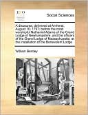 A discourse, delivered at Amherst, August 10, 1797; before the most worshipful Nathaniel Adams of the Grand Lodge of Newhampshire, and the officers of the Grand Lodge of Massachusetts; at the installation of the Benevolent Lodge