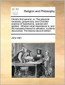 Christ's first sermon: or, The absolute necessity, gospel-duty, and Christian practice of repentance, opened and applied. :Wherein what repentance is, and the necessity thereof to salvation, is plainly discovered; The twenty-second edition.