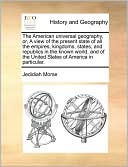 The American universal geography, or, A view of the present state of all the empires, kingdoms, states, and republics in the known world, and of the United States of America in particular.