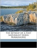 The retreat of a poet naturalist [John Burroughs]