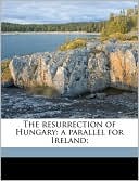 The resurrection of Hungary: a parallel for Ireland;