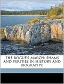 The rogue's march; shams and verities in history and biography