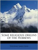 Some religious origins of the Hebrews