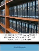 The book of tea: a Japanese harmony of art culture and the simple life