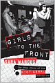 Girls to the Front: The True Story of the Riot Grrrl Revolution